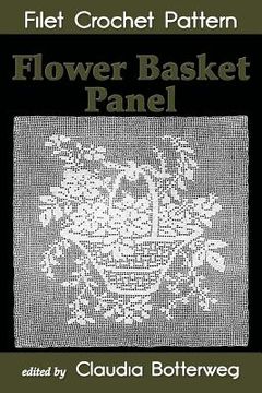 portada Flower Basket Panel Filet Crochet Pattern: Complete Instructions and Chart (en Inglés)