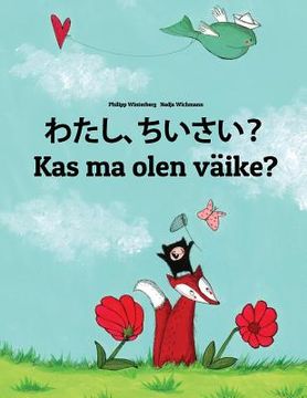 portada Watashi, chiisai? Kas ma olen väike?: Japanese [Hirigana and Romaji]-Estonian (Eesti keel): Children's Picture Book (Bilingual Edition)
