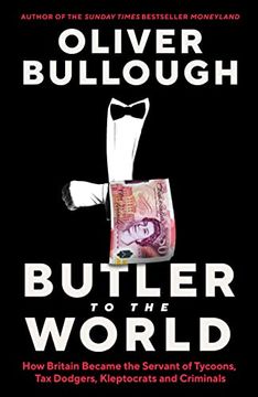 portada Butler to the World: How Britain Became the Servant of Oligarchs, tax Dodgers, Kleptocrats and Criminals (in English)