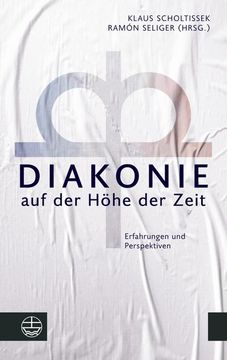 portada Diakonie Auf Der Hohe Der Zeit: Erfahrungen Und Perspektiven. Festschrift Fur Axel Kramme (in German)