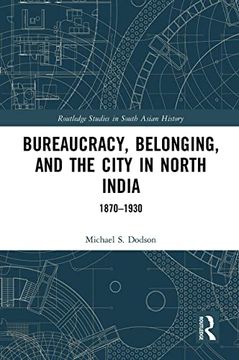 portada Bureaucracy, Belonging, and the City in North India: 1870-1930 (Routledge Studies in South Asian History) (en Inglés)