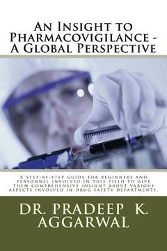 portada An Insight to Pharmacovigilance - A Global Perspective: A step-by-step guide for beginners and personnel involved in this field to give them comprehen (en Inglés)