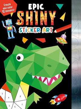 portada Epic Shiny Sticker Art: Create and Color 12 Mosaics! (in English)
