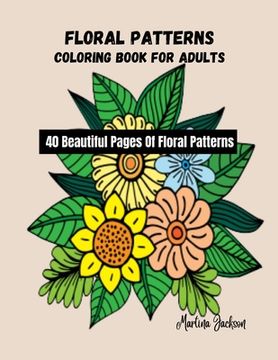 portada Floral Patterns Coloring Book For Adults: 40 Beautiful Pages Of Floral Patterns (en Inglés)