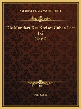 portada Die Mundart Des Kreises Guben Part 1-2 (1894) (en Alemán)
