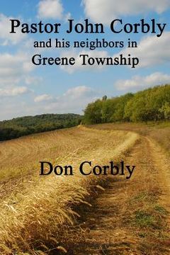 portada Pastor John Corbly and his neighbors in Greene Township (in English)