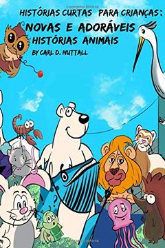 portada Histórias Curtas Para Crianças: Novas e Adoráveis Histórias Animais: 2 (Historias Cortas Para Niños: Aventuras Asombrosas de Animales) 