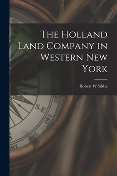 portada The Holland Land Company in Western New York (en Inglés)