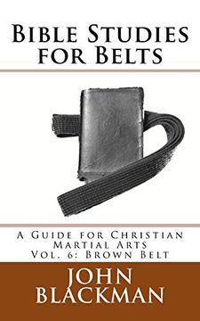 portada Bible Studies for Belts: A Guide for Christian Martial Arts Vol. 6: Brown Belt (Christian Martial Arts Ministry Bible Studies) (Volume 6) (en Inglés)