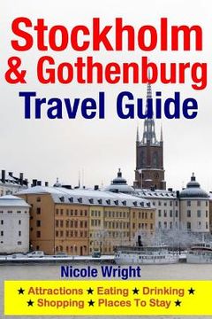 portada Stockholm & Gothenburg Travel Guide: Attractions, Eating, Drinking, Shopping & Places To Stay (en Inglés)
