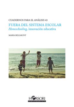 portada Fuera del Sistema Escolar. Homeschooling, Innovación Educativa (Cuadernos Para el Análisis) (in Spanish)