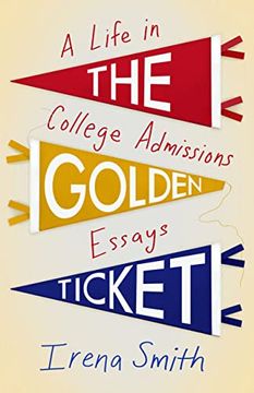 portada The Golden Ticket: A Life in College Admissions Essays (en Inglés)