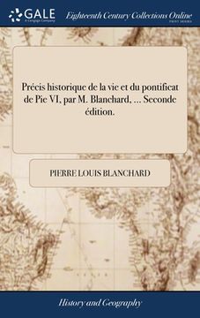 portada Précis historique de la vie et du pontificat de Pie VI, par M. Blanchard, ... Seconde édition. (en Francés)