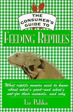portada The Consumer's Guide to Feeding Reptiles: All About What's in Reptile Food, why It's There and how to Choose the Best Food for Your pet (in English)