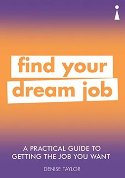 portada A Practical Guide to Getting the job you Want: Find Your Dream job 