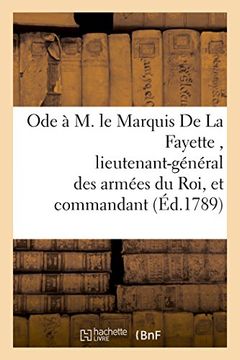 portada Ode A M. Le Marquis de La Fayette, Lieutenant-General Des Armees Du Roi, Et Commandant: de La Milice Nationale Parisienne (Litterature) (French Edition)
