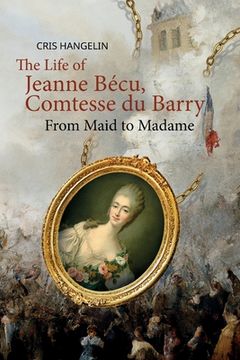 portada The Life of Jeanne Bécu, Comtesse du Barry: From Maid to Madame Stufe B1 mit Englisch-deutscher Übersetzung (en Alemán)