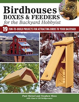 Birdhouses Boxes and Feeders For the Backyard Hobbyist: 17 Fun-to-Build Projects for Attracting Birds to Your Backyard