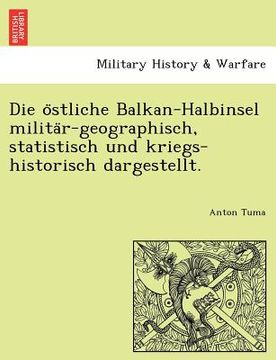 portada Die O Stliche Balkan-Halbinsel Milita R-Geographisch, Statistisch Und Kriegs-Historisch Dargestellt. (en Alemán)