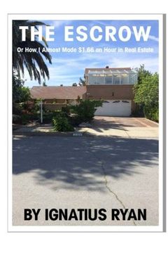 portada The Escrow: Or how I almost made $1.66 an hour in Real Estate