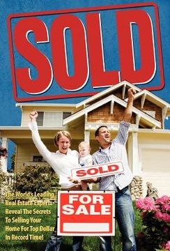 portada sold! the world's leading real estate experts reveal the secrets to selling your home for top dollar in record time!