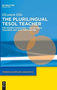 portada The Plurilingual Tesol Teacher: The Hidden Languaged Lives of Tesol Teachers and why They Matter (Studies in Second and Foreign Language Education [Ssfle]) (Trends in Applied Linguistics [Tal]) (en Inglés)