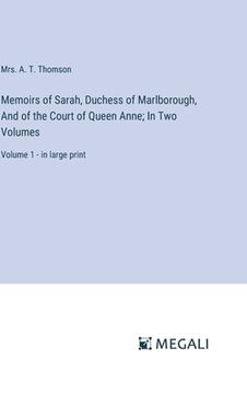 portada Memoirs of Sarah, Duchess of Marlborough, And of the Court of Queen Anne; In Two Volumes: Volume 1 - in large print