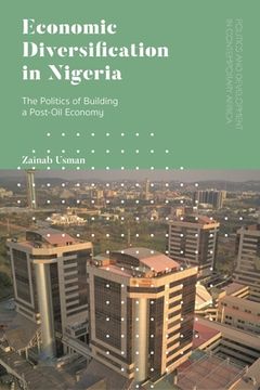 portada Economic Diversification in Nigeria: The Politics of Building a Post-Oil Economy (en Inglés)
