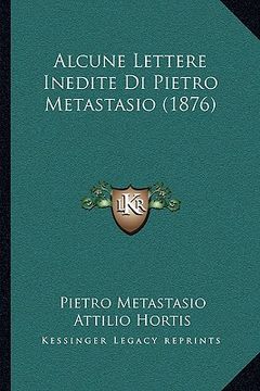 portada Alcune Lettere Inedite Di Pietro Metastasio (1876) (en Italiano)