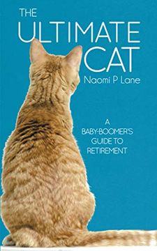 portada The Ultimate Cat: A Baby-Boomer'S Guide to Retirement (en Inglés)