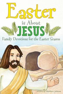 portada Easter is About Jesus: Family Devotions for the Easter Season (en Inglés)