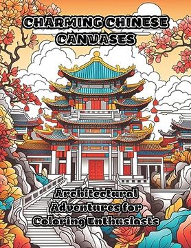 portada Charming Chinese Canvases: Architectural Adventures for Coloring Enthusiasts (in English)