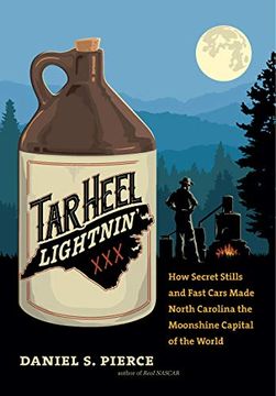 portada Tar Heel Lightnin' How Secret Stills and Fast Cars Made North Carolina the Moonshine Capital of the World [Idioma Inglés] (in English)