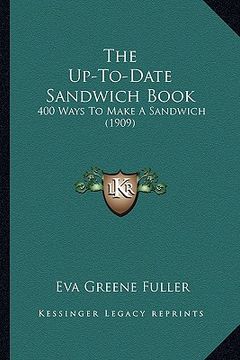 portada the up-to-date sandwich book: 400 ways to make a sandwich (1909) (en Inglés)