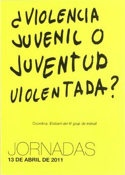 portada Violencia Juvenil o Juventud Violentada? Jornadas, 13 de Abril de 2011 (in Spanish)