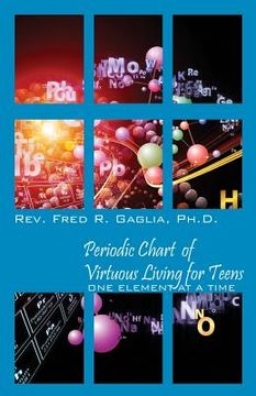 portada Periodic Chart of Virtuous Living for Teens: One Element at a Time (en Inglés)