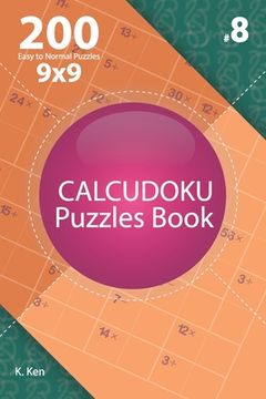 portada Calcudoku - 200 Easy to Normal Puzzles 9x9 (Volume 8) (en Inglés)