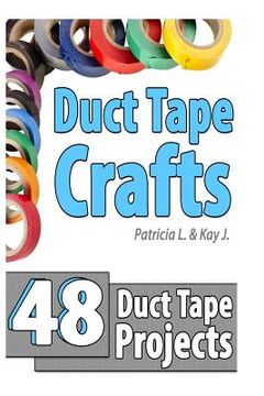 portada Duct Tape Crafts: 48 Duct Tape Projects (en Inglés)