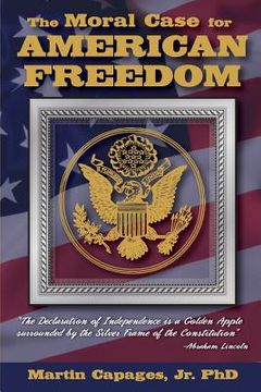 portada The Moral Case for American Freedom (en Inglés)