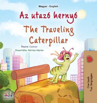 portada The Traveling Caterpillar (Hungarian English Bilingual Children's Book) (en Húngaro)