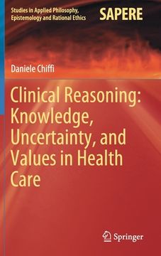 portada Clinical Reasoning: Knowledge, Uncertainty, and Values in Health Care (en Inglés)