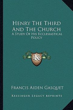 portada henry the third and the church: a study of his ecclesiastical policy (in English)