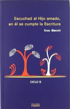 Escuchad al Hijo amado, en él se cumple la escritura: Comentario a los evangelios dominicales del cilo B (Nueva Alianza) (in Spanish)