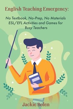 portada English Teaching Emergency: No Textbook, No-Prep, no Materials esl Activities and Games: 10 (Esl Activities for Teenagers and Adults) (en Inglés)