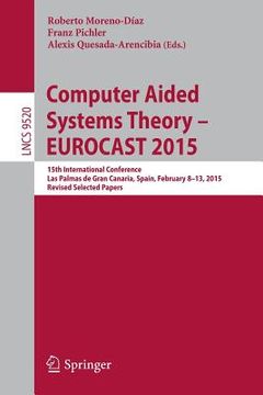 portada Computer Aided Systems Theory - Eurocast 2015: 15th International Conference, Las Palmas de Gran Canaria, Spain, February 8-13, 2015, Revised Selected