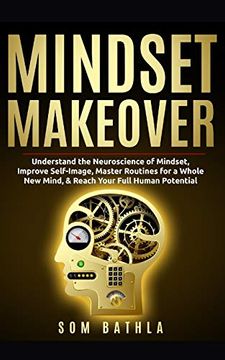 portada Mindset Makeover: Understand the Neuroscience of Mindset, Improve Self-Image, Master Routines for a Whole new Mind, & Reach Your Full Human Potential (Personal Mastery Series) (in English)