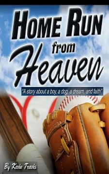 portada Home Run from Heaven: A story about a boy, a dog, a dream, and faith. (en Inglés)