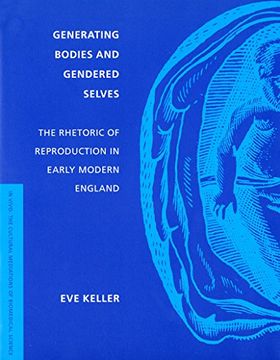 portada Generating Bodies and Gendered Selves: The Rhetoric of Reproduction in Early Modern England (in Vivo: The Cultural Mediations of Biomedical Science) (en Inglés)