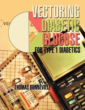 portada vectoring diabetic glucose: for type 1 diabetics (en Inglés)