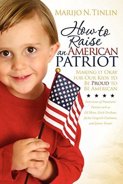 portada How to Raise an American Patriot: Making it Okay for our Kids to be Proud to be American (en Inglés)